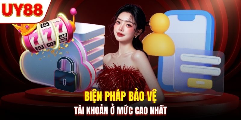 Biện pháp bảo vệ tài khoản ở mức cao nhất