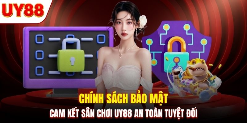 Chính sách bảo mật cam kết sân chơi UY88 an toàn tuyệt đối