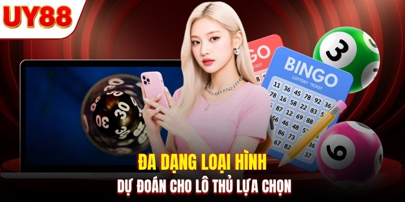 Đa dạng loại hình dự đoán cho lô thủ lựa chọn