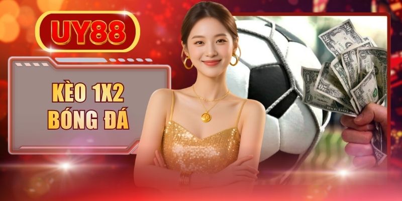 Kèo 1x2 Bóng Đá Là Gì? Kinh Nghiệm Soi Kèo Châu Âu Chuẩn