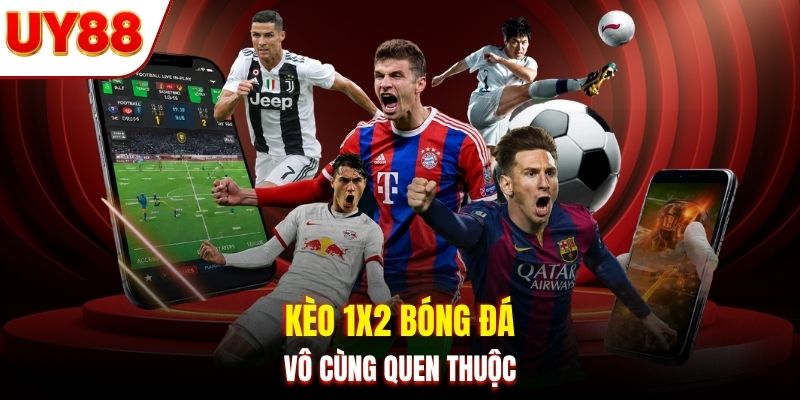 Kèo 1x2 bóng đá vô cùng quen thuộc