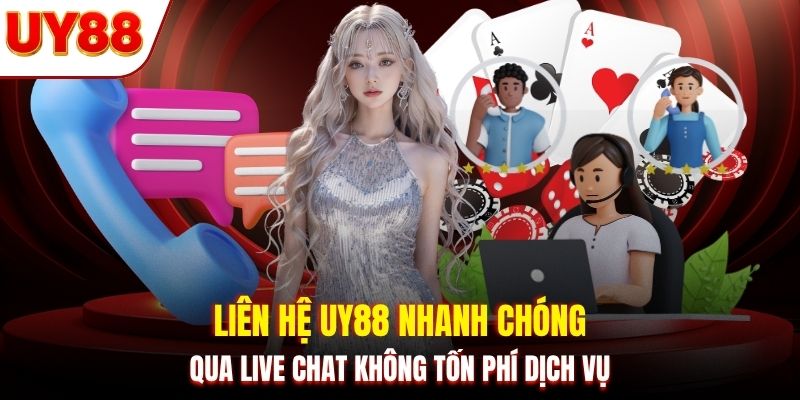 Liên hệ UY88 nhanh chóng qua Live Chat không tốn phí dịch vụ