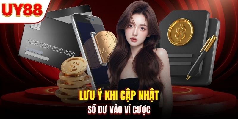 Lưu ý khi cập nhật số dư vào ví cược