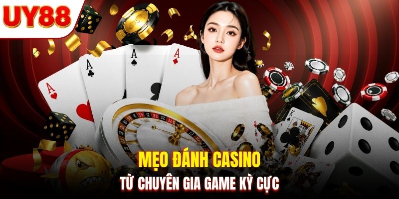 Mẹo đánh casino từ chuyên gia game kỳ cựu