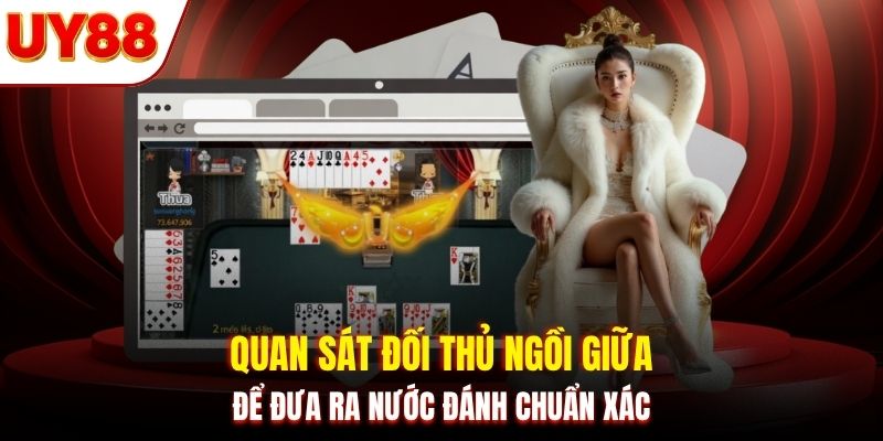 Quan sát đối thủ ngồi giữa để đưa ra nước đánh chuẩn xác