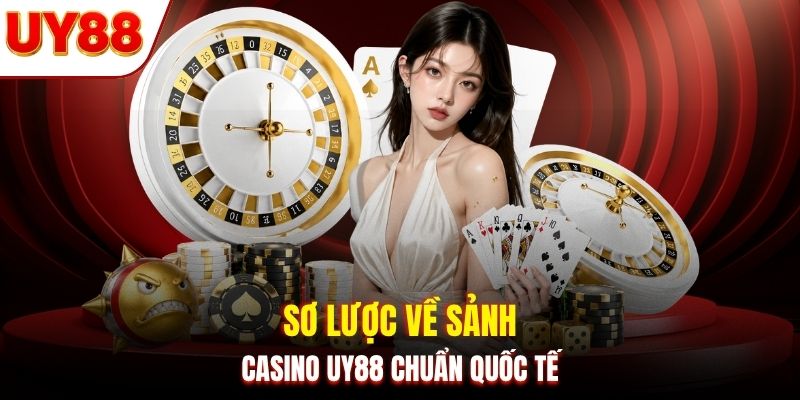 Sơ lược về sảnh casino UY88 chuẩn quốc tế