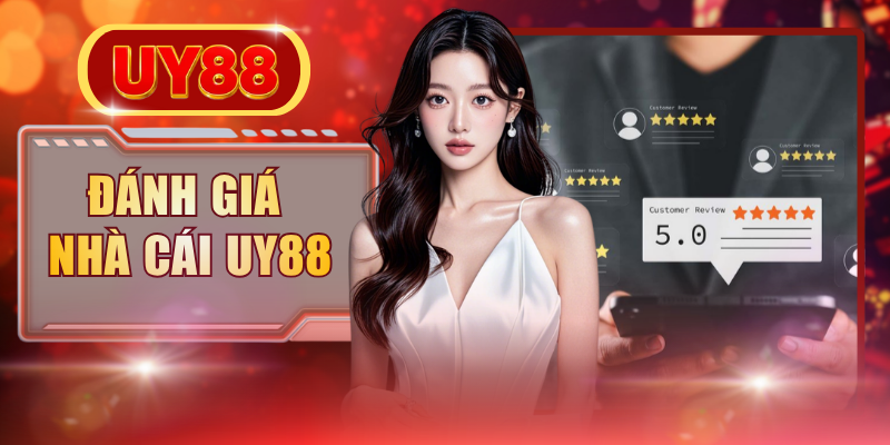 Tổng Hợp Đánh Giá Nhà Cái UY88 Chi Tiết Nhất Từ Chuyên Gia
