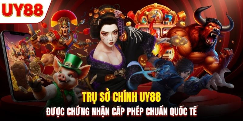 Trụ sở chính UY88 được chứng nhận cấp phép chuẩn quốc tế