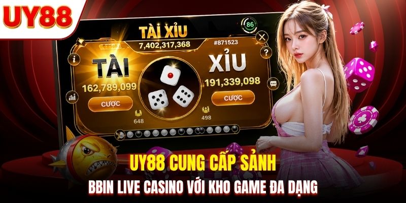 UY88 cung cấp sảnh BBIN Live Casino với kho game đa dạng