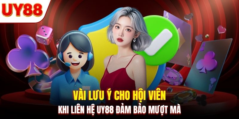 Vài lưu ý cho hội viên khi liên hệ UY88 đảm bảo mượt mà