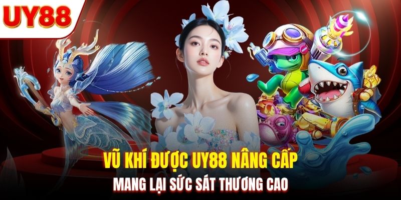 Vũ khí được UY88 nâng cấp mang lại sức sát thương cao